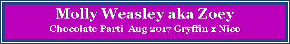 Text Box: Molly Weasley aka ZoeyChocolate Parti  Aug 2017 Gryffin x Nico